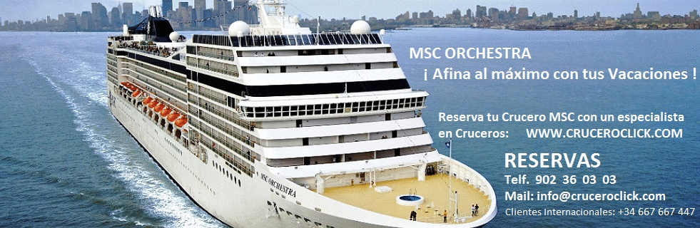 Disfrute de un extraordinario Crucero a bordo del MSC ORCHESTRA - Información y Reservas: Telf. 902 36 03 03 (desde España) - (+34) 667 667 447 (desde fuera de España) - Email: info@cruceroclick.com CRUCEROS MSC ORCHESTRA CRUCEROS NORTE DE EUROPA MSC CRUCEROS CRUCEROS MSC ORCHESTRA MEDITERRANEO CRUCEROS MSC FIORDOS NORUEGOS CRUCEROS MSC CAPITALES BALTICAS CRUCEROS MEDITERRANEO ORIENTAL MSC ORCHESTRA
